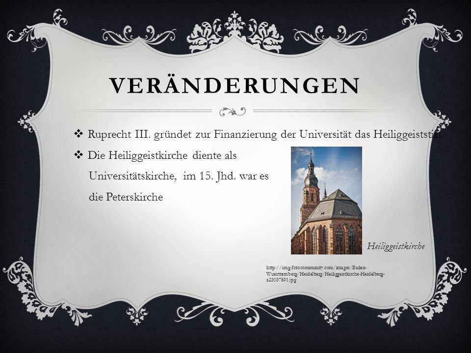 Veränderungen Ruprecht III. gründet zur Finanzierung der Universität das Heiliggeiststift. Die Heiliggeistkirche diente als.