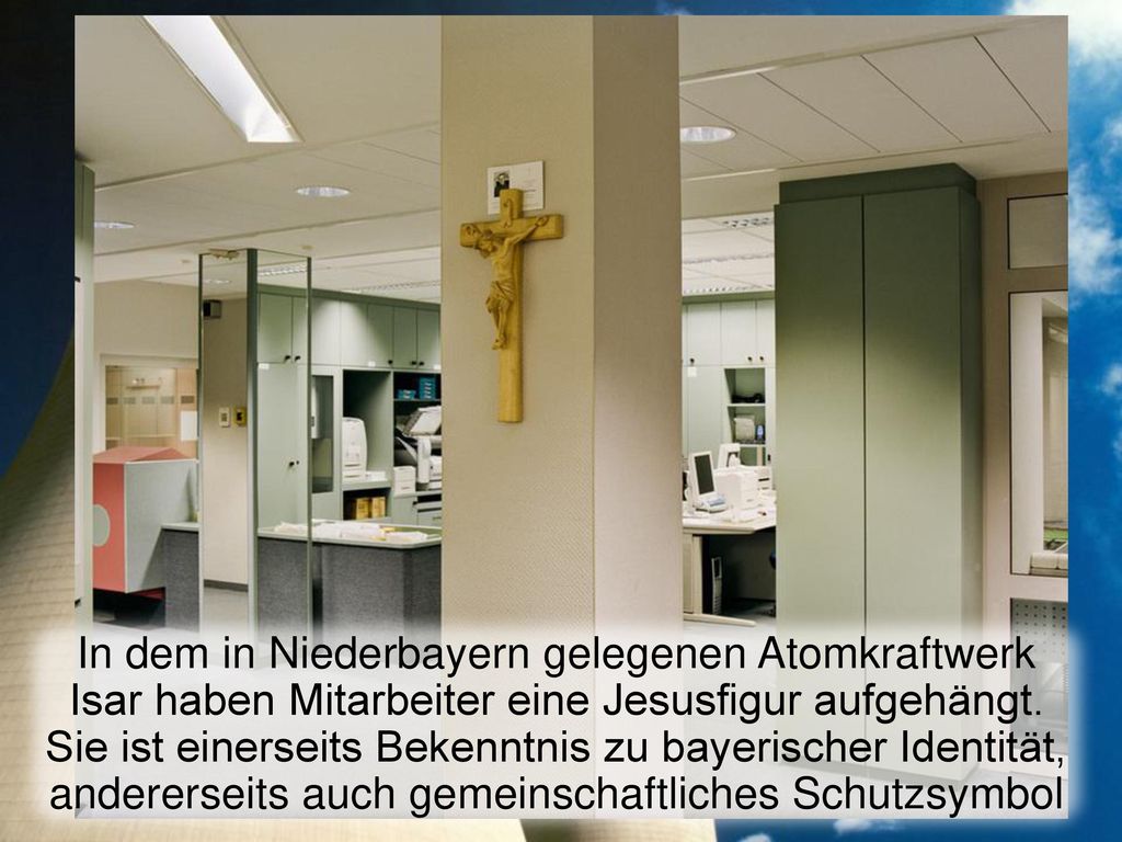 In dem in Niederbayern gelegenen Atomkraftwerk Isar haben Mitarbeiter eine Jesusfigur aufgehängt.