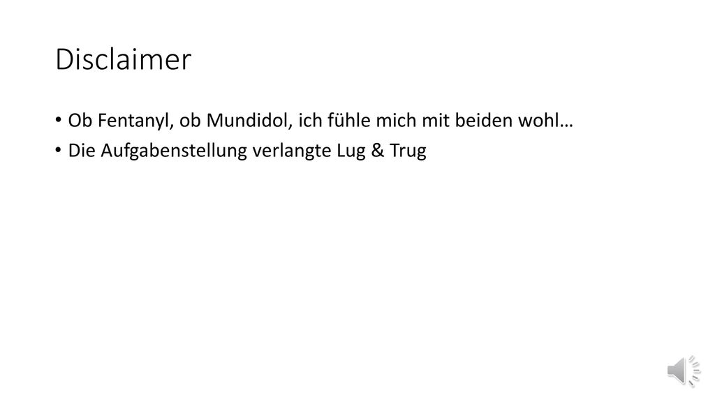 Disclaimer Ob Fentanyl, ob Mundidol, ich fühle mich mit beiden wohl…