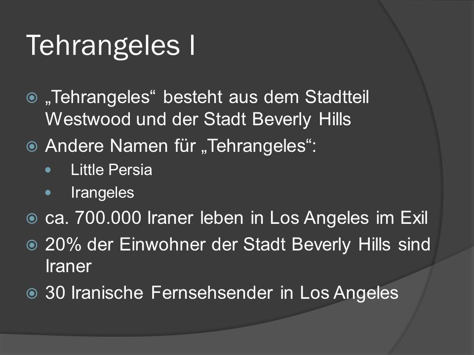 Tehrangeles I „Tehrangeles besteht aus dem Stadtteil Westwood und der Stadt Beverly Hills. Andere Namen für „Tehrangeles :