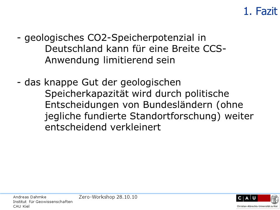 1. Fazit - geologisches CO2-Speicherpotenzial in Deutschland kann für eine Breite CCS- Anwendung limitierend sein.