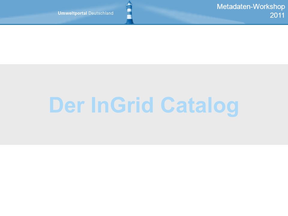 Metadaten-Workshop 2011 Der InGrid Catalog