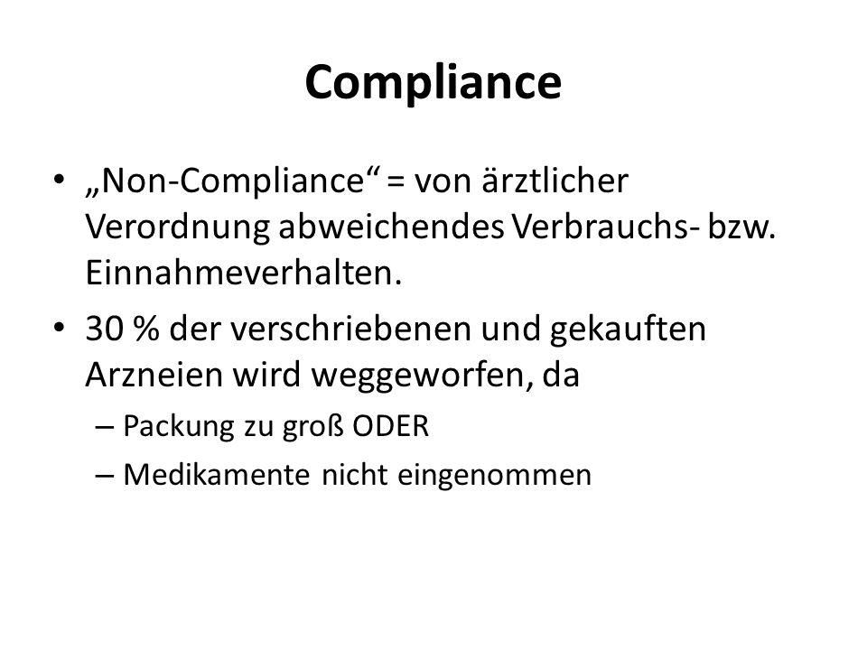 Compliance „Non-Compliance = von ärztlicher Verordnung abweichendes Verbrauchs- bzw. Einnahmeverhalten.