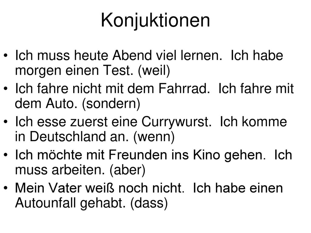 Konjuktionen Ich muss heute Abend viel lernen. Ich habe morgen einen Test. (weil)