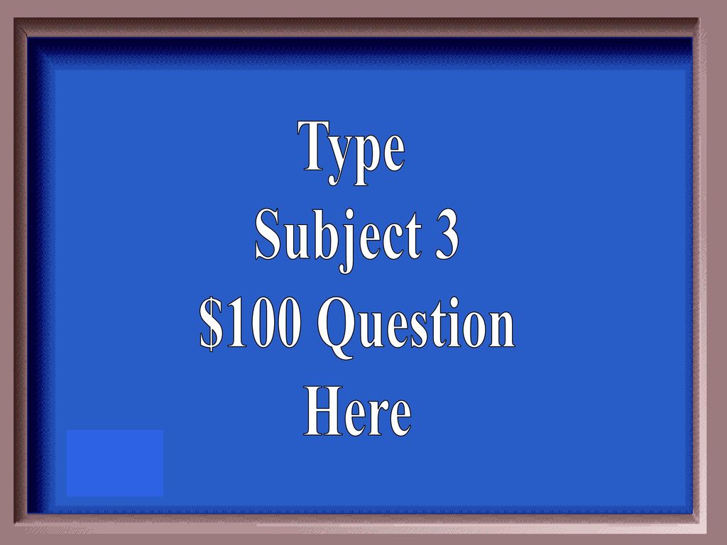 Type Subject 3 $100 Question Here