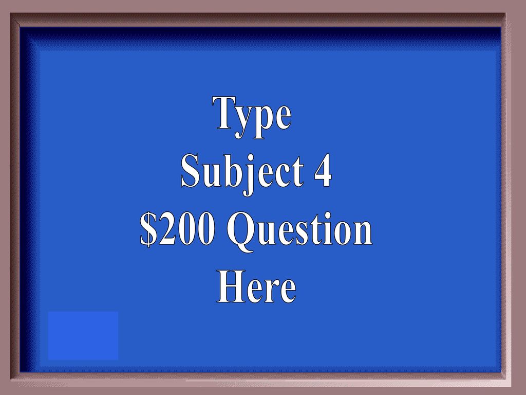 Type Subject 4 $200 Question Here
