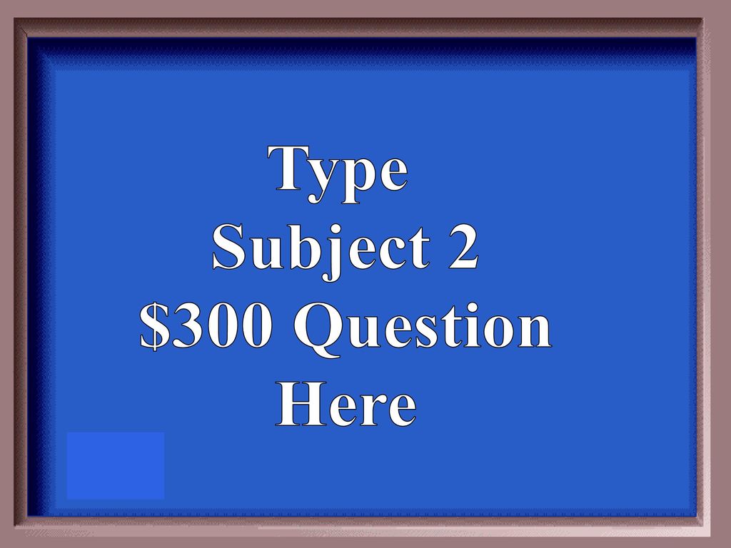 Type Subject 2 $300 Question Here