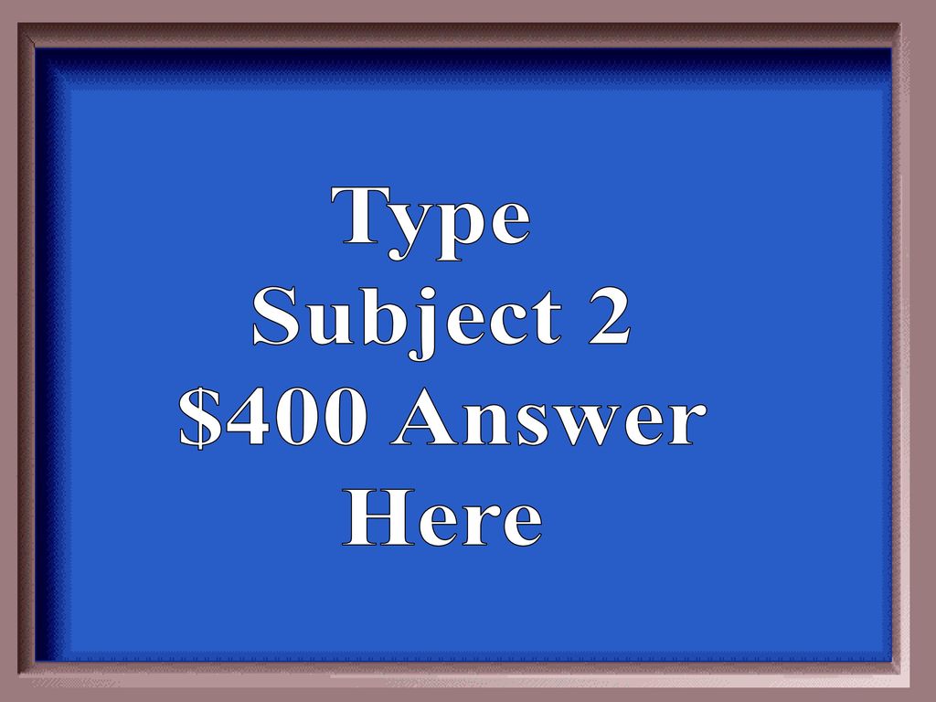 Type Subject 2 $400 Answer Here