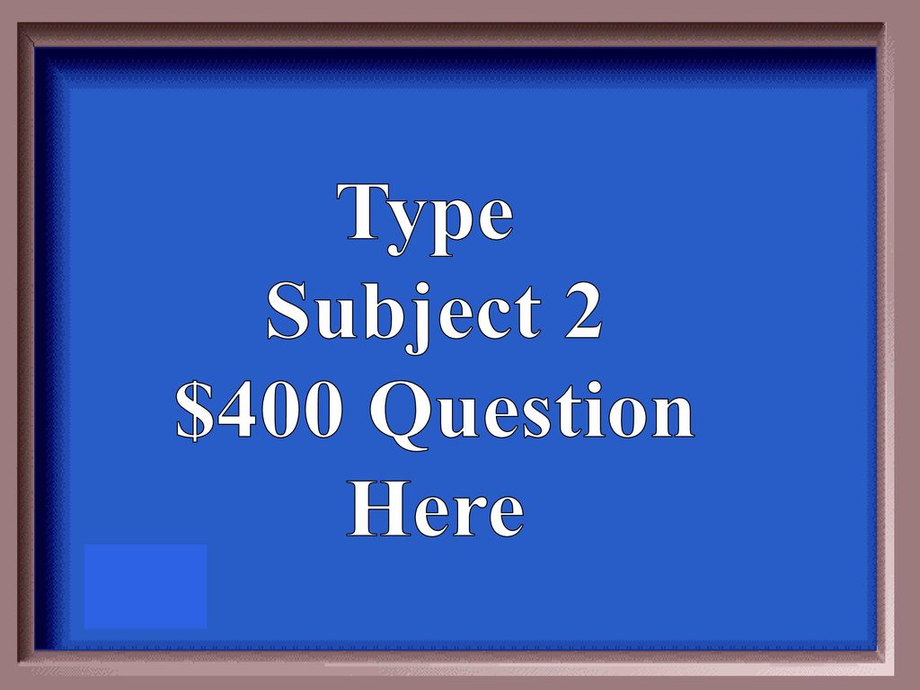 Type Subject 2 $400 Question Here