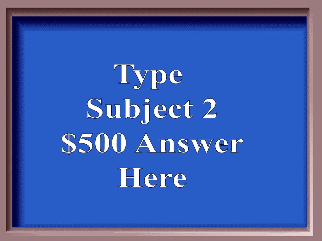 Type Subject 2 $500 Answer Here