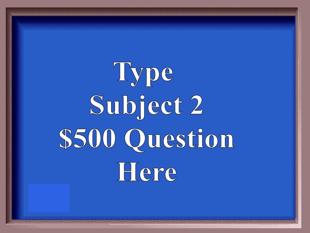 Type Subject 2 $500 Question Here