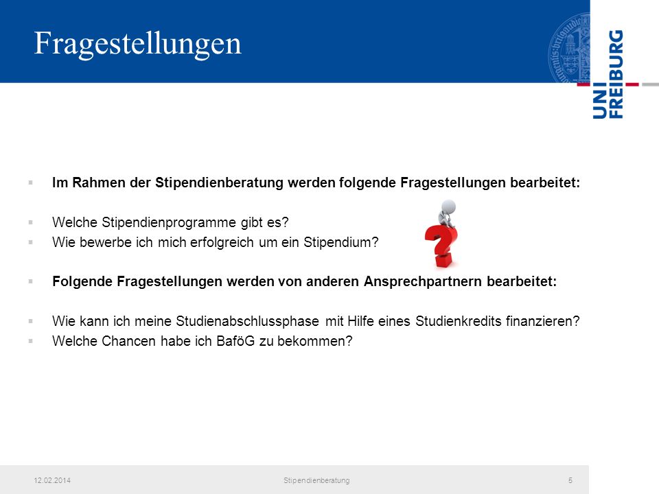 Fragestellungen Im Rahmen der Stipendienberatung werden folgende Fragestellungen bearbeitet: Welche Stipendienprogramme gibt es