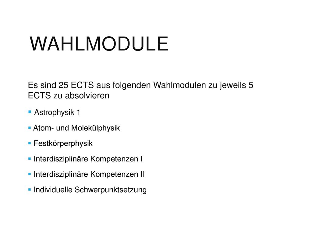 Wahlmodule Es sind 25 ECTS aus folgenden Wahlmodulen zu jeweils 5 ECTS zu absolvieren. Astrophysik 1.