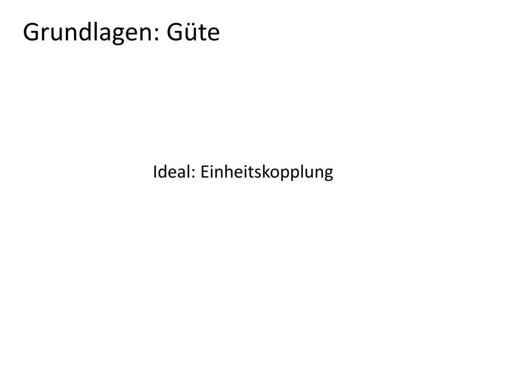 Grundlagen: Güte Ideal: Einheitskopplung β 𝑒 = 𝑄 0 𝑄 𝑒 =1 β 𝑡 →0