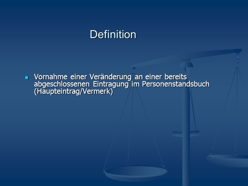 Definition Vornahme einer Veränderung an einer bereits abgeschlossenen Eintragung im Personenstandsbuch (Haupteintrag/Vermerk)