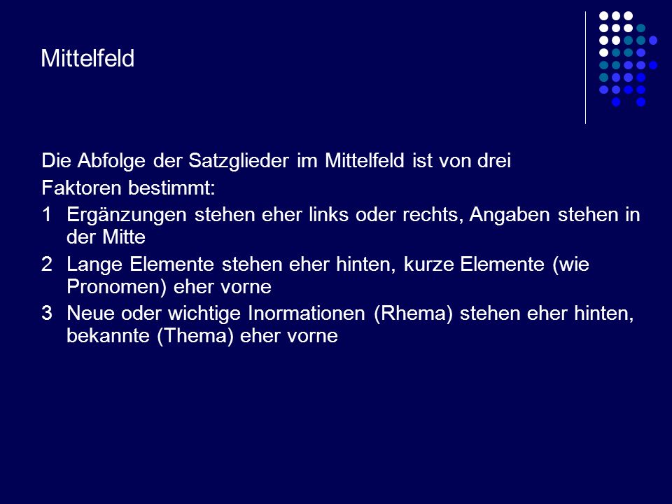 Mittelfeld Die Abfolge der Satzglieder im Mittelfeld ist von drei