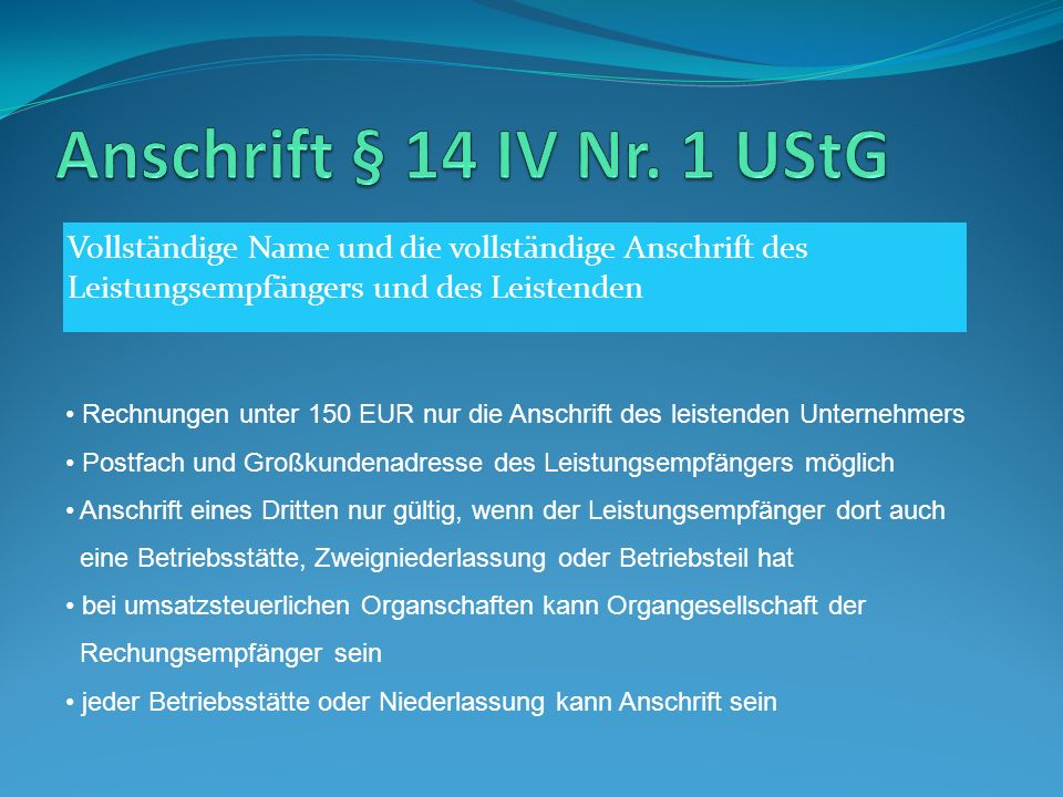 Anschrift § 14 IV Nr. 1 UStG Vollständige Name und die vollständige Anschrift des Leistungsempfängers und des Leistenden.