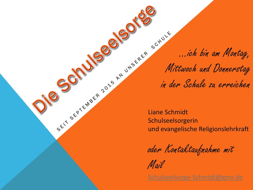 …ich bin am Montag, Mittwoch und Donnerstag in der Schule zu erreichen