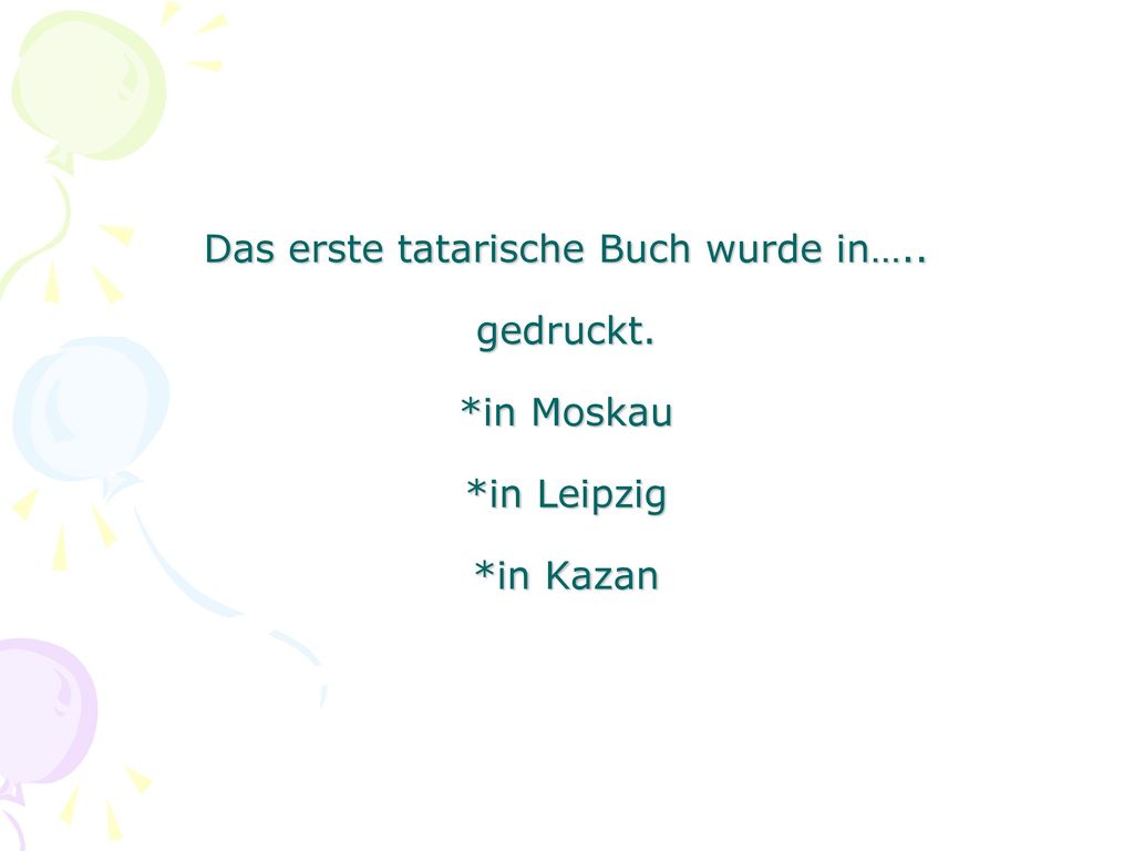 Das erste tatarische Buch wurde in…. gedruckt. in Moskau. in Leipzig