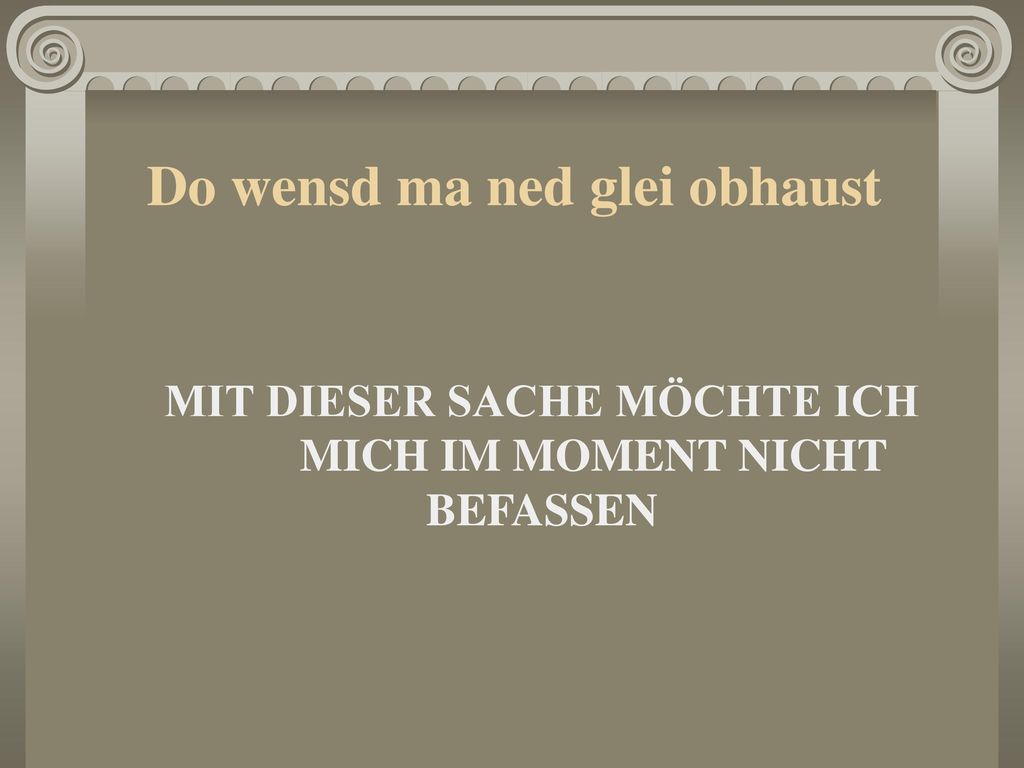 MIT DIESER SACHE MÖCHTE ICH MICH IM MOMENT NICHT BEFASSEN