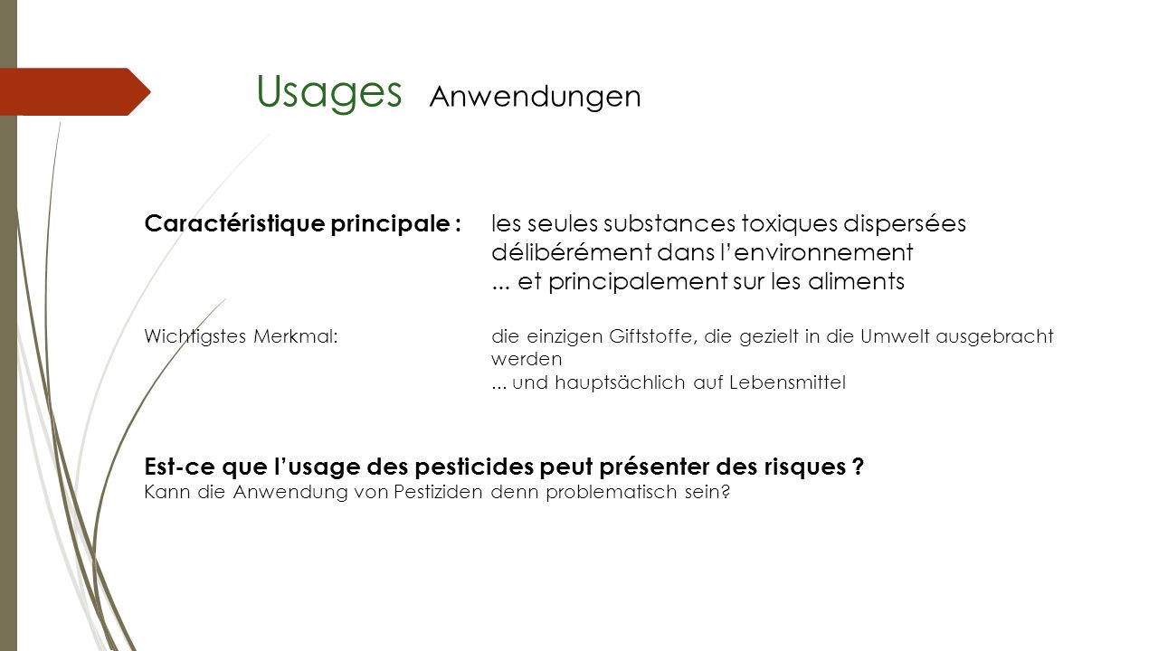 Usages Anwendungen Caractéristique principale : les seules substances toxiques dispersées délibérément dans l’environnement.