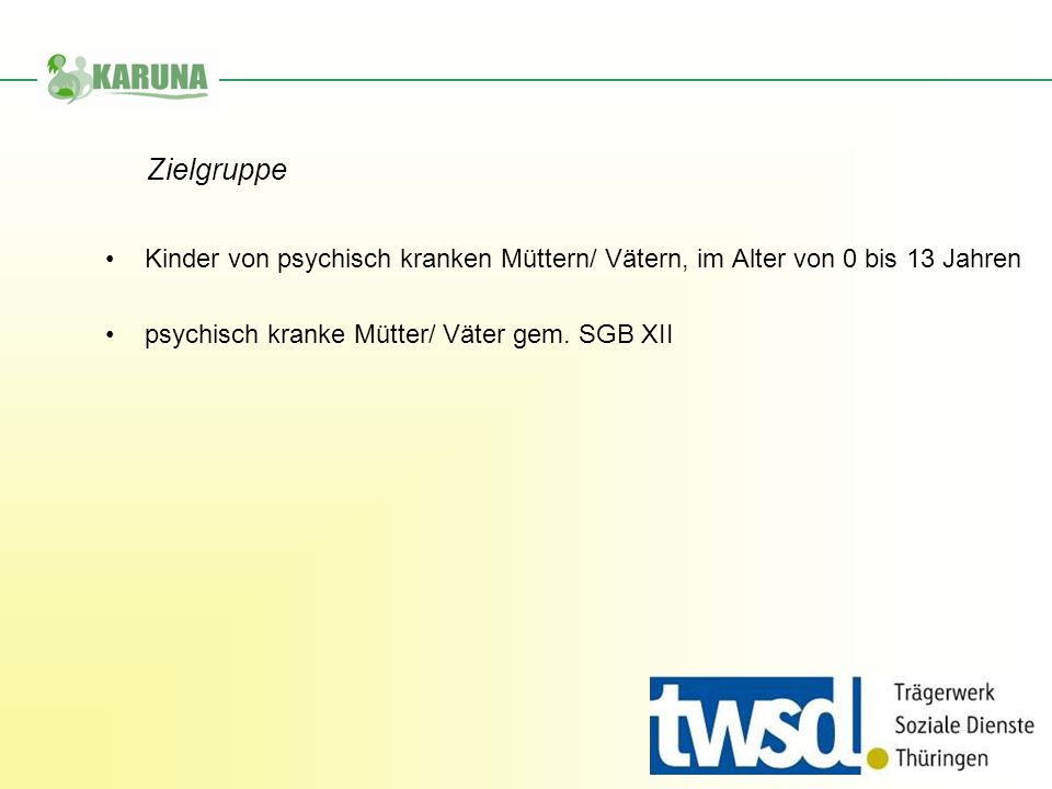 Zielgruppe Kinder von psychisch kranken Müttern/ Vätern, im Alter von 0 bis 13 Jahren.