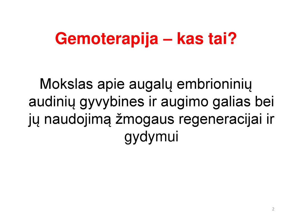 Gemoterapija – kas tai Mokslas apie augalų embrioninių audinių gyvybines ir augimo galias bei jų naudojimą žmogaus regeneracijai ir gydymui.