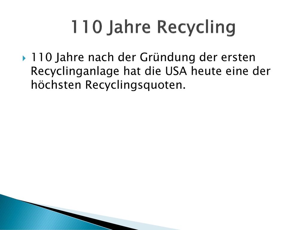 110 Jahre Recycling 110 Jahre nach der Gründung der ersten Recyclinganlage hat die USA heute eine der höchsten Recyclingsquoten.