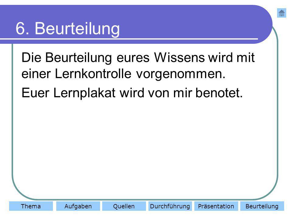 6. Beurteilung Die Beurteilung eures Wissens wird mit einer Lernkontrolle vorgenommen.