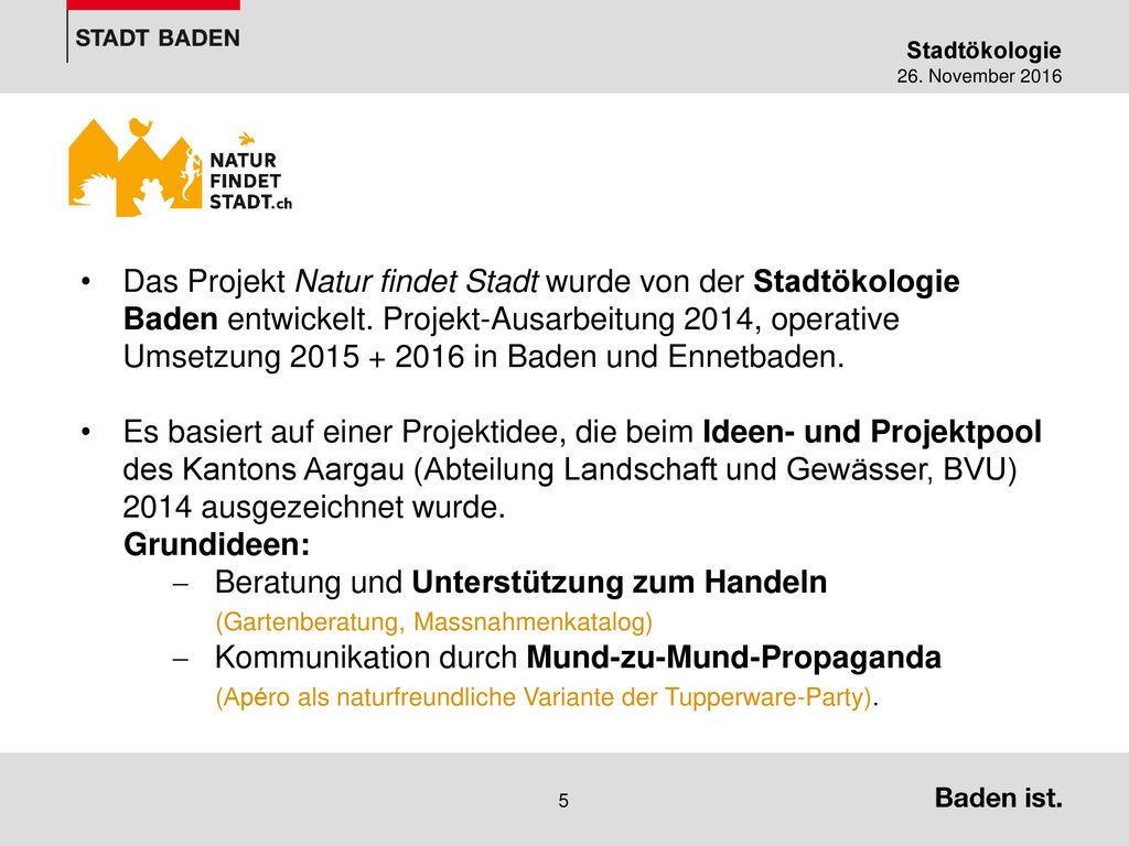 Das Projekt Natur findet Stadt wurde von der Stadtökologie Baden entwickelt. Projekt-Ausarbeitung 2014, operative Umsetzung in Baden und Ennetbaden.
