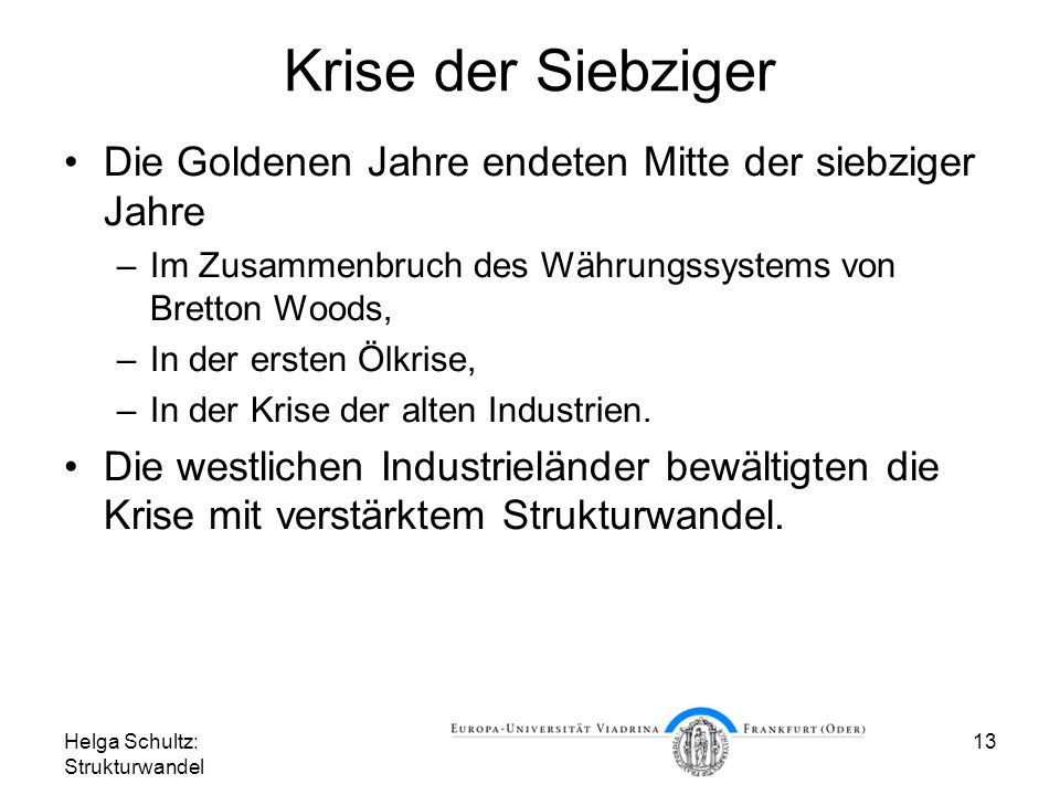 Krise der Siebziger Die Goldenen Jahre endeten Mitte der siebziger Jahre. Im Zusammenbruch des Währungssystems von Bretton Woods,