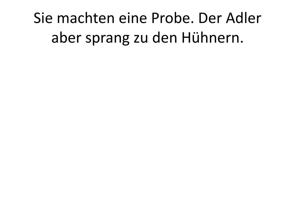 Sie machten eine Probe. Der Adler aber sprang zu den Hühnern.