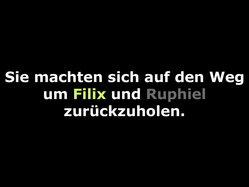 Sie machten sich auf den Weg um Filix und Ruphiel zurückzuholen.