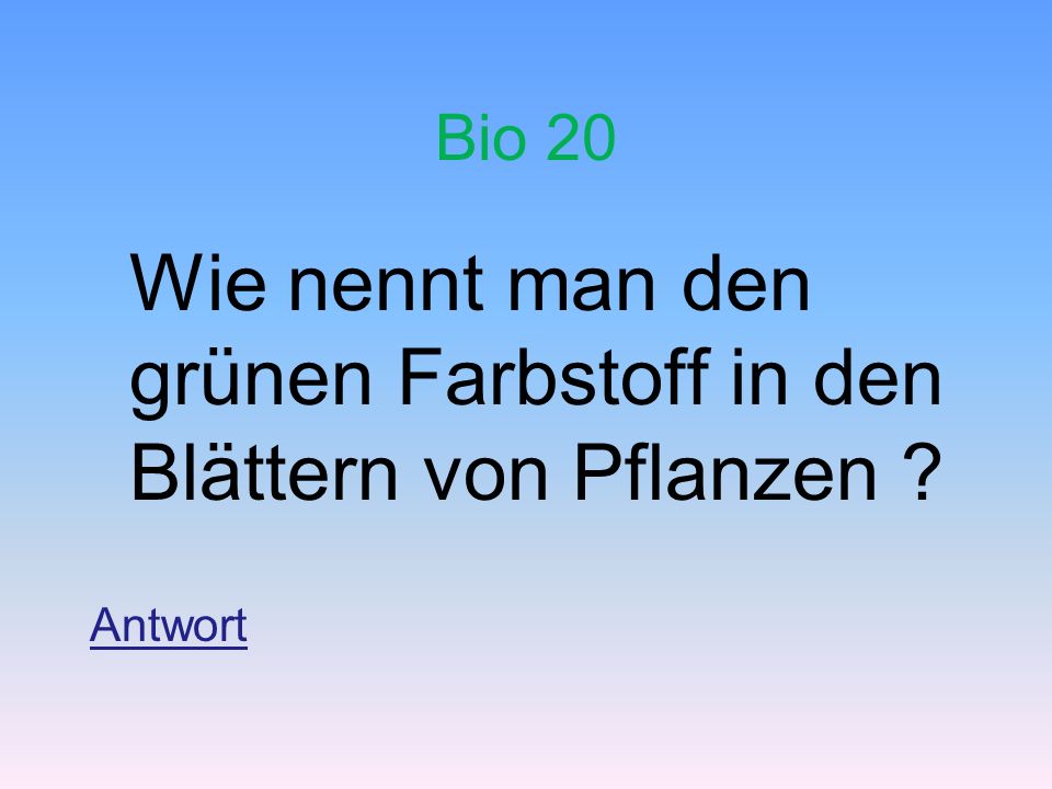 Bio 20 Wie nennt man den grünen Farbstoff in den Blättern von Pflanzen Antwort