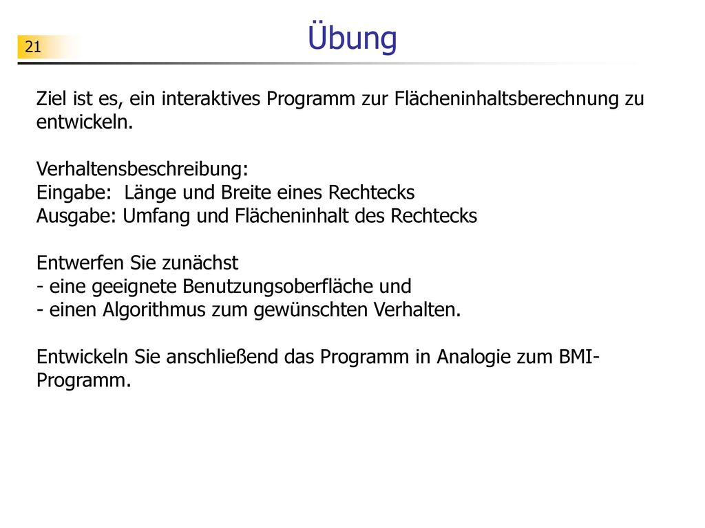 Übung Ziel ist es, ein interaktives Programm zur Flächeninhaltsberechnung zu entwickeln. Verhaltensbeschreibung: