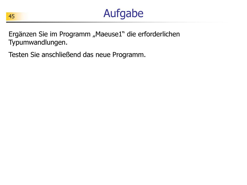 Aufgabe Ergänzen Sie im Programm „Maeuse1 die erforderlichen Typumwandlungen.