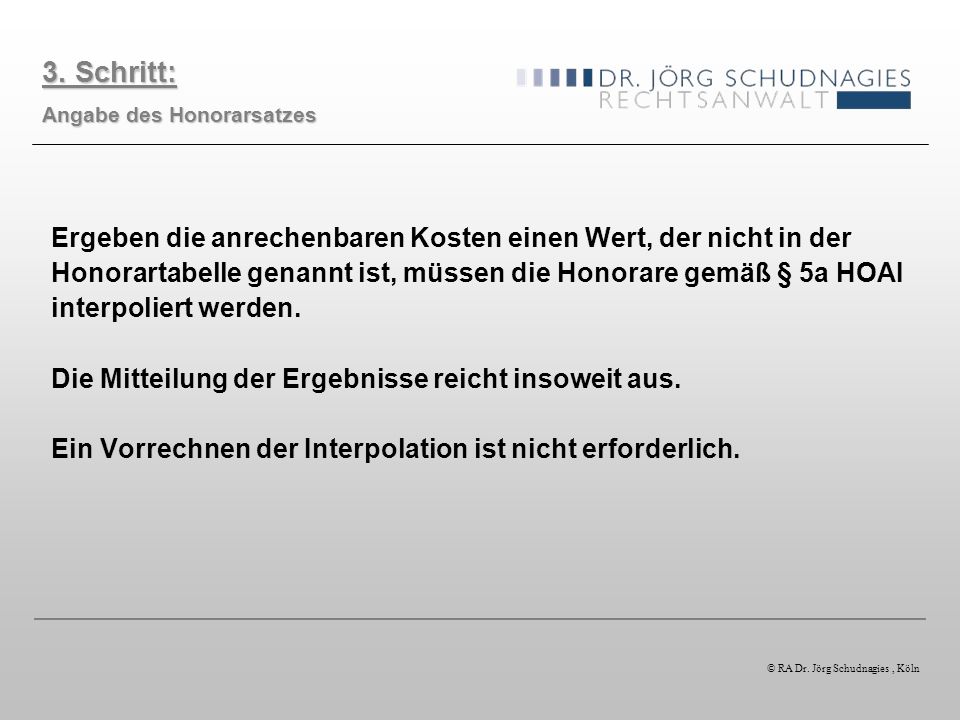 3. Schritt: Angabe des Honorarsatzes. Ergeben die anrechenbaren Kosten einen Wert, der nicht in der.