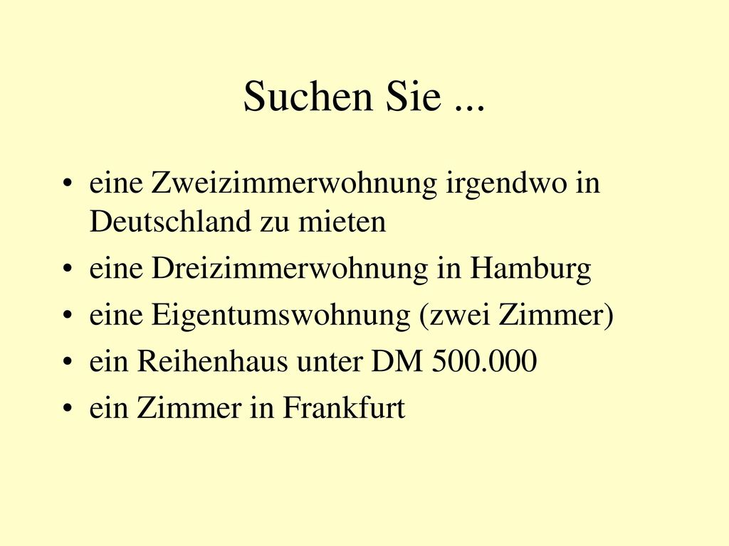 Suchen Sie ... eine Zweizimmerwohnung irgendwo in Deutschland zu mieten. eine Dreizimmerwohnung in Hamburg.