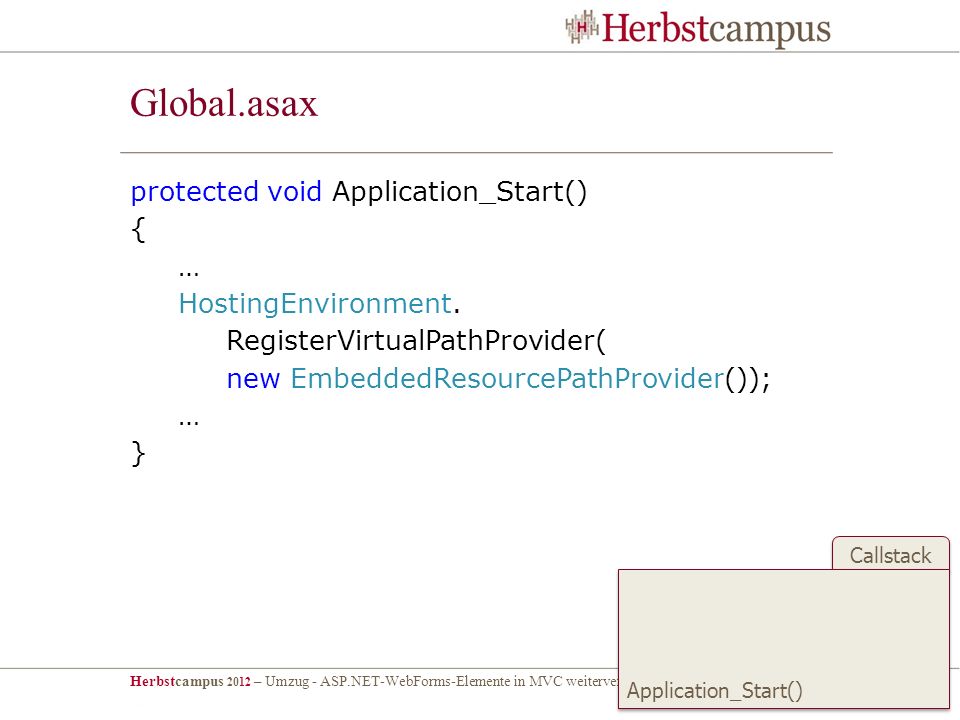 Global.asax protected void Application_Start() { … HostingEnvironment. RegisterVirtualPathProvider( new EmbeddedResourcePathProvider()); }