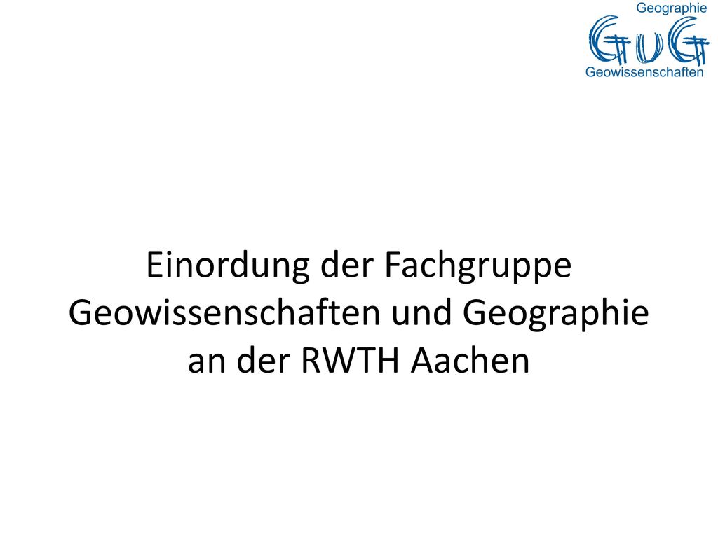 Einordung der Fachgruppe Geowissenschaften und Geographie an der RWTH Aachen