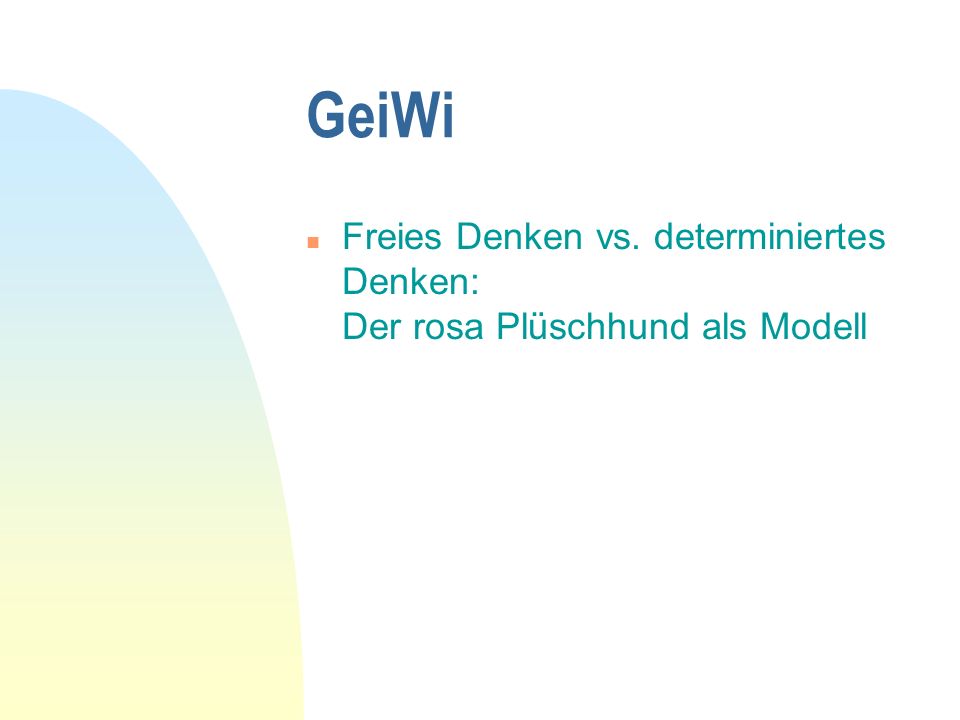 GeiWi Freies Denken vs. determiniertes Denken: Der rosa Plüschhund als Modell