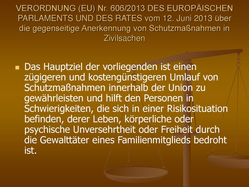 VERORDNUNG (EU) Nr. 606/2013 DES EUROPÄISCHEN PARLAMENTS UND DES RATES vom 12. Juni 2013 über die gegenseitige Anerkennung von Schutzmaßnahmen in Zivilsachen