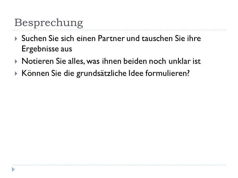 Besprechung Suchen Sie sich einen Partner und tauschen Sie ihre Ergebnisse aus. Notieren Sie alles, was ihnen beiden noch unklar ist.