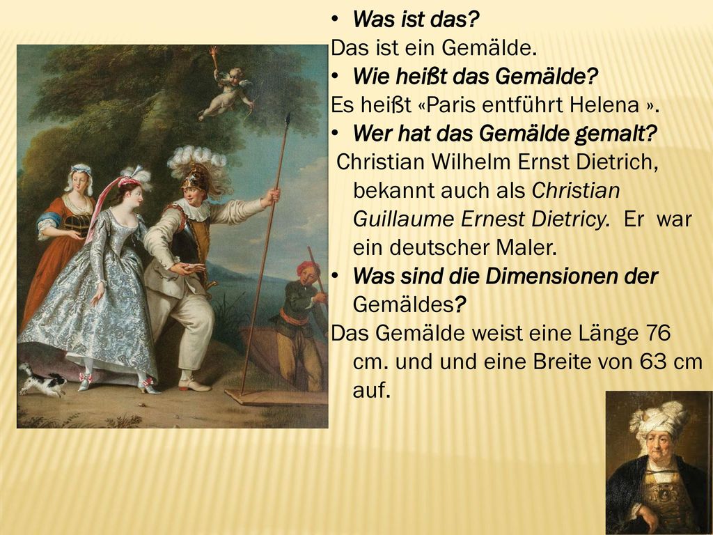 Was ist das Das ist ein Gemälde. Wie heißt das Gemälde Es heißt «Paris entführt Helena ». Wer hat das Gemälde gemalt