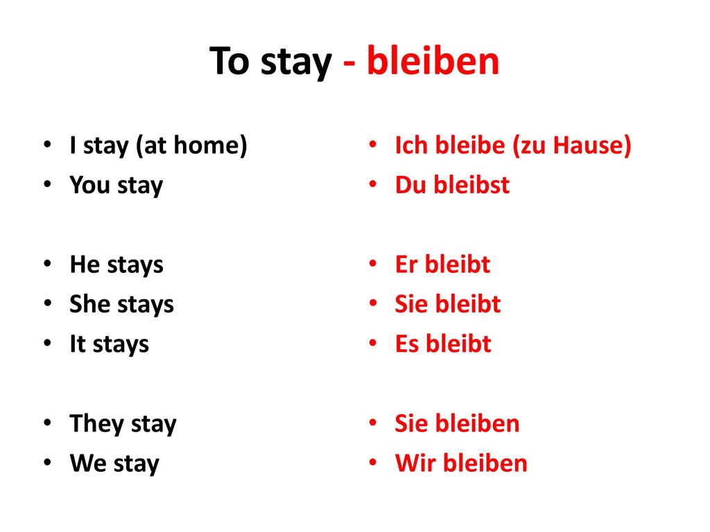 To stay - bleiben I stay (at home) You stay He stays She stays