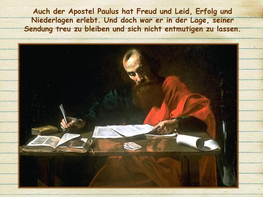 Auch der Apostel Paulus hat Freud und Leid, Erfolg und Niederlagen erlebt.