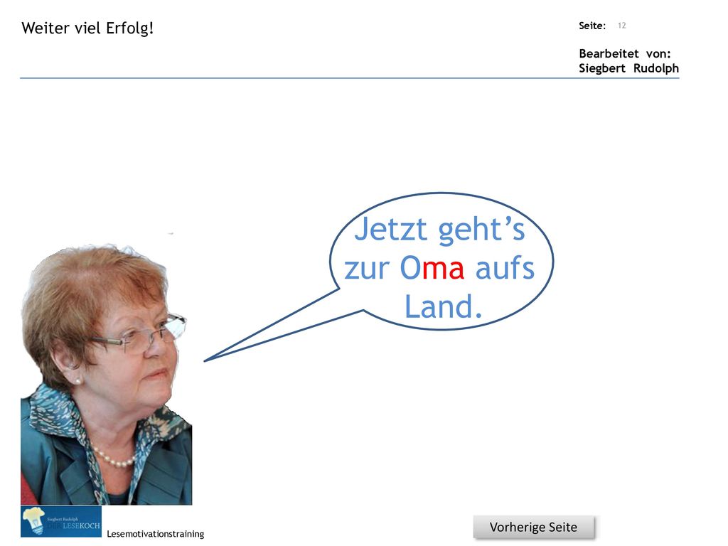 Jetzt geht’s zur Oma aufs Land. Weiter viel Erfolg! Vorherige Seite