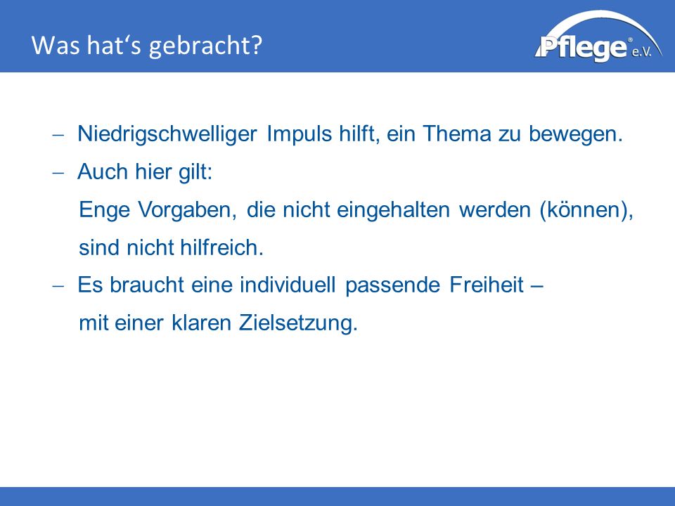 Was hat‘s gebracht Niedrigschwelliger Impuls hilft, ein Thema zu bewegen. Auch hier gilt: