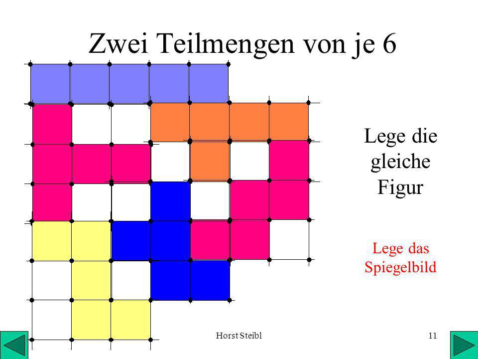 Zwei Teilmengen von je 6 Lege die gleiche Figur Lege das Spiegelbild