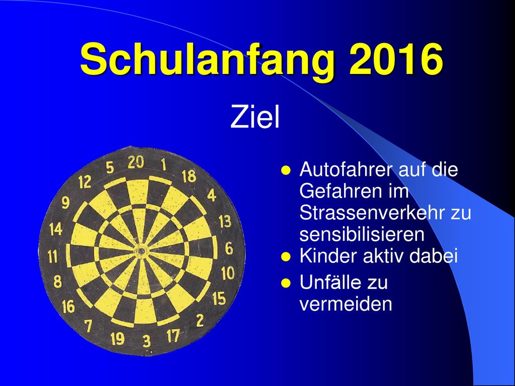 Schulanfang 2016 Ziel. Autofahrer auf die Gefahren im Strassenverkehr zu sensibilisieren. Kinder aktiv dabei.